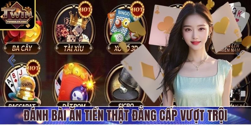 Đánh bài ăn tiền thật đẳng cấp vượt trội