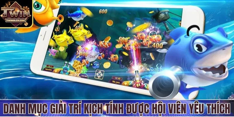 Bắn Cá Twin68 Danh mục giải trí kịch tính được hội viên yêu thích