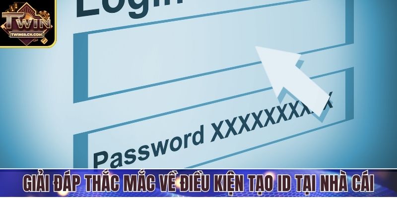 Giải đáp thắc mắc về điều kiện tạo ID tại nhà cái
