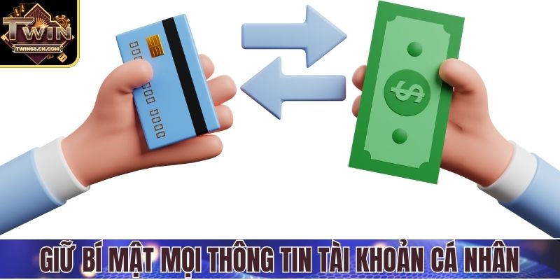 Giữ bí mật mọi thông tin tài khoản cá nhân