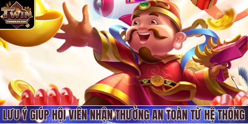 Lưu ý giúp hội viên nhận thưởng an toàn từ hệ thống