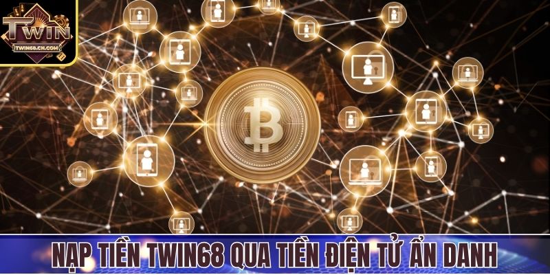 Nạp tiền Twin68 qua tiền điện tử ẩn danh