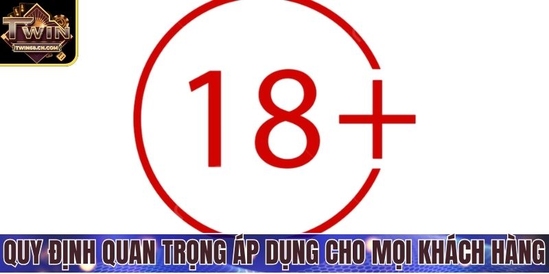 Quy định quan trọng áp dụng cho mọi khách hàng