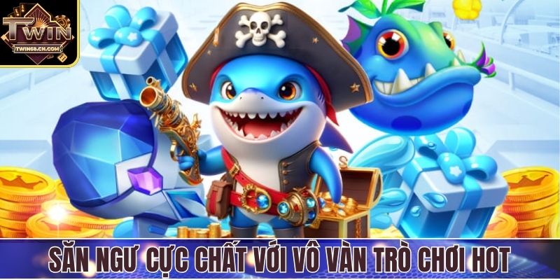 Săn ngư cực chất với vô vàn trò chơi hot