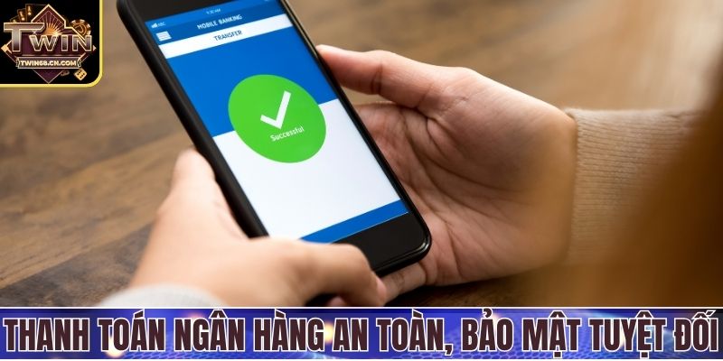 Thanh toán ngân hàng an toàn, bảo mật tuyệt đối