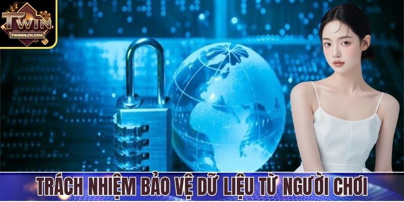 Trách nhiệm bảo vệ dữ liệu từ người chơi