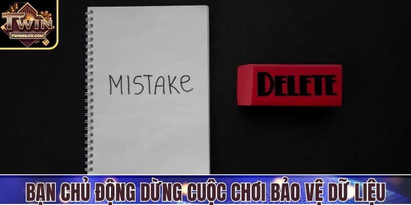 Bạn chủ động dừng cuộc chơi bảo vệ dữ liệu