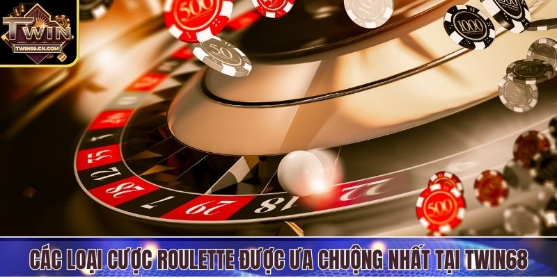 Các loại cược Roulette được ưa chuộng nhất tại Twin68