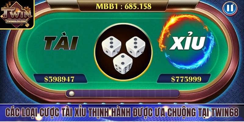 Tài Xỉu Twin68 - Trải Nghiệm Cá Cược Kịch Tính Mỗi Ngày Các loại cược tài xỉu thịnh hành được ưa chuộng tại Twin68