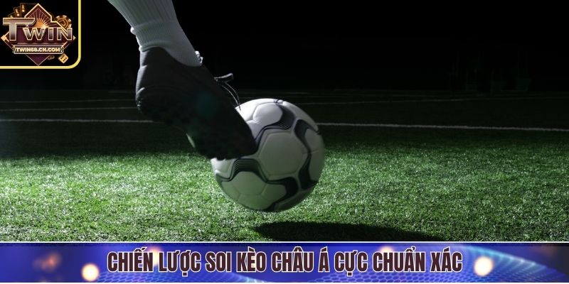 Chiến lược soi kèo châu Á cực chuẩn xác