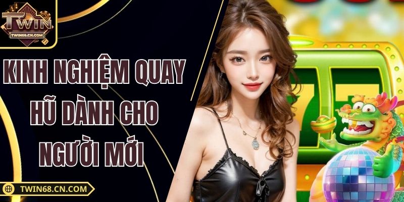 Kinh Nghiệm Quay Hũ Dành Cho Người Mới Cực Hay Tại Twin68 Kinh Nghiệm Quay Hũ Dành Cho Người Mới Cực Hay Tại Twin68
