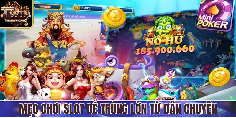Mẹo chơi slot dễ trúng lớn từ dân chuyên