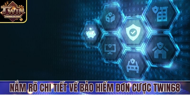 Nắm rõ chi tiết về bảo hiểm đơn cược Twin68