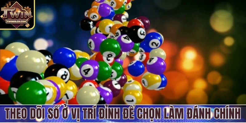 Theo dõi số ở vị trí đỉnh để chọn làm con đánh chính
